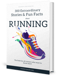 300 Extraordinary Stories and Fun Facts about Running
