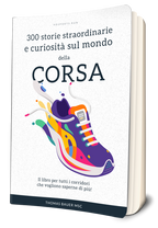 300 storie straordinarie e curiosità sul mondo della corsa